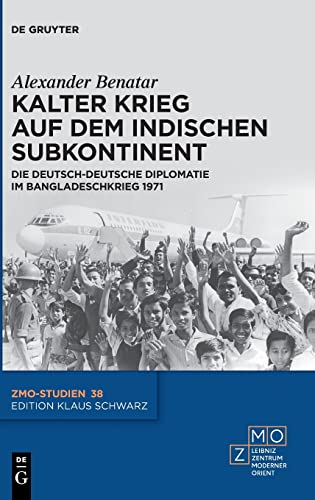 Kalter Krieg auf dem indischen Subkontinent: Die deutsch-deutsche Diplomatie im Bangladeschkrieg 1971 (ZMO-Studien, 38, Band 38)